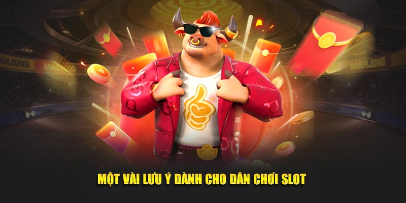 Một vài lưu ý dành cho dân chơi slot tại trang nhà cái